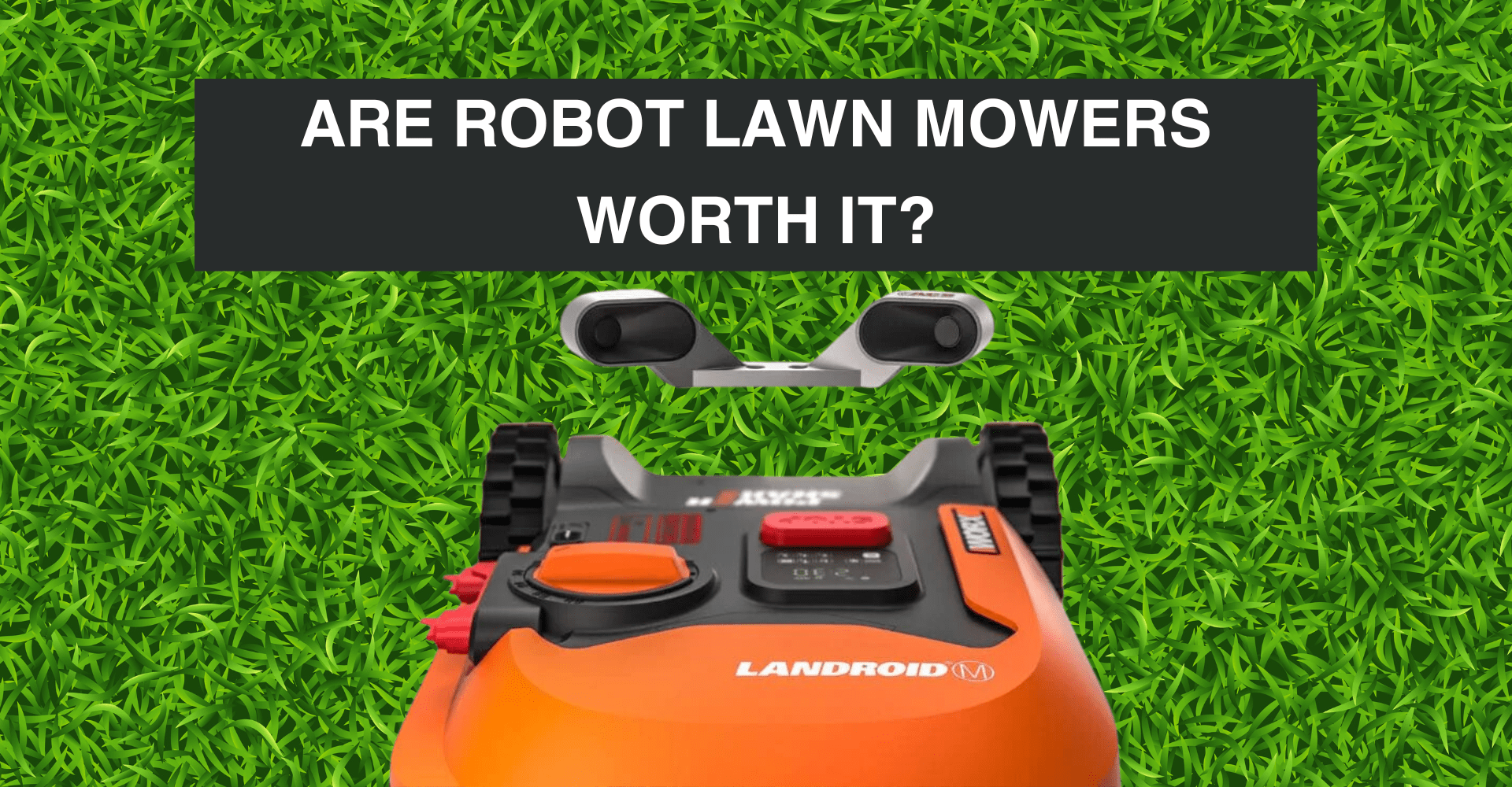 Are Robot Lawn Mowers Worth It?